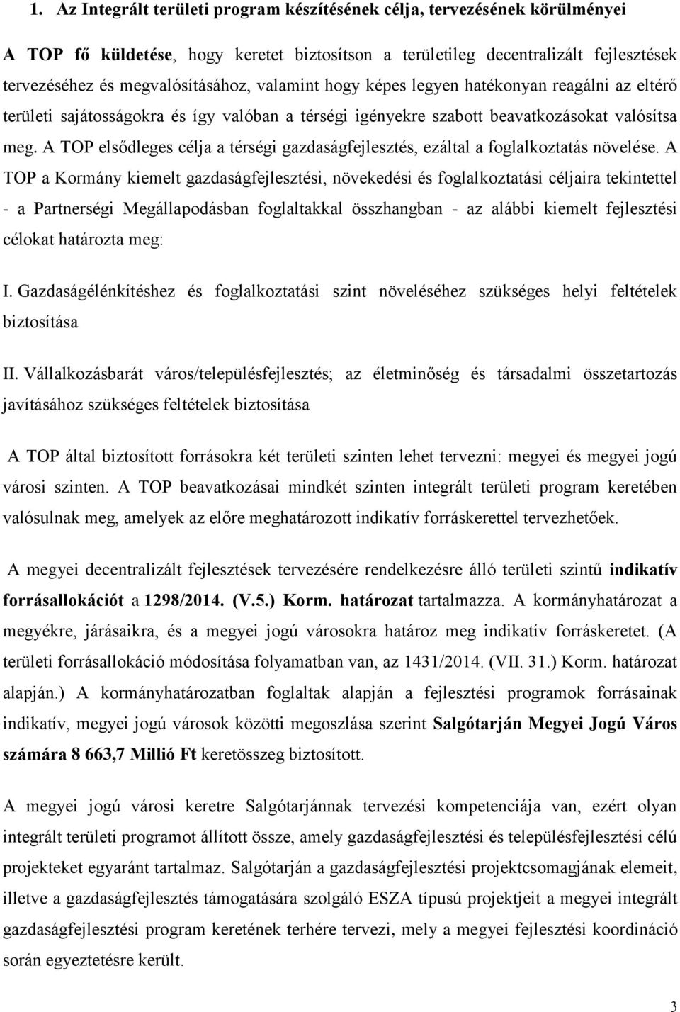 A TOP elsődleges célja a térségi gazdaságfejlesztés, ezáltal a foglalkoztatás növelése.