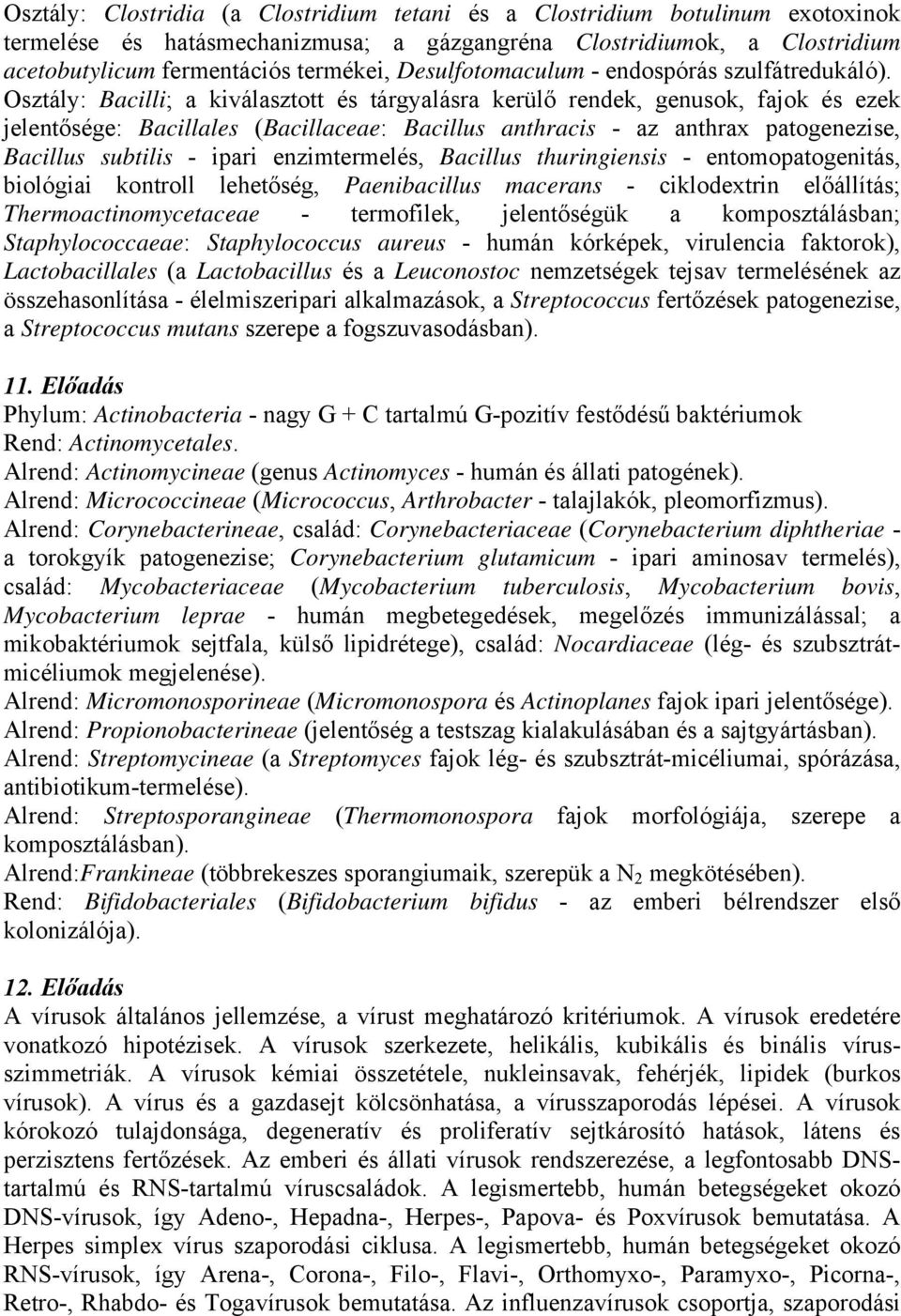 Osztály: Bacilli; a kiválasztott és tárgyalásra kerülő rendek, genusok, fajok és ezek jelentősége: Bacillales (Bacillaceae: Bacillus anthracis - az anthrax patogenezise, Bacillus subtilis - ipari