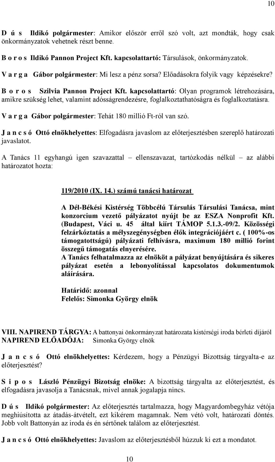 kapcsolattartó: Olyan programok létrehozására, amikre szükség lehet, valamint adósságrendezésre, foglalkoztathatóságra és foglalkoztatásra.