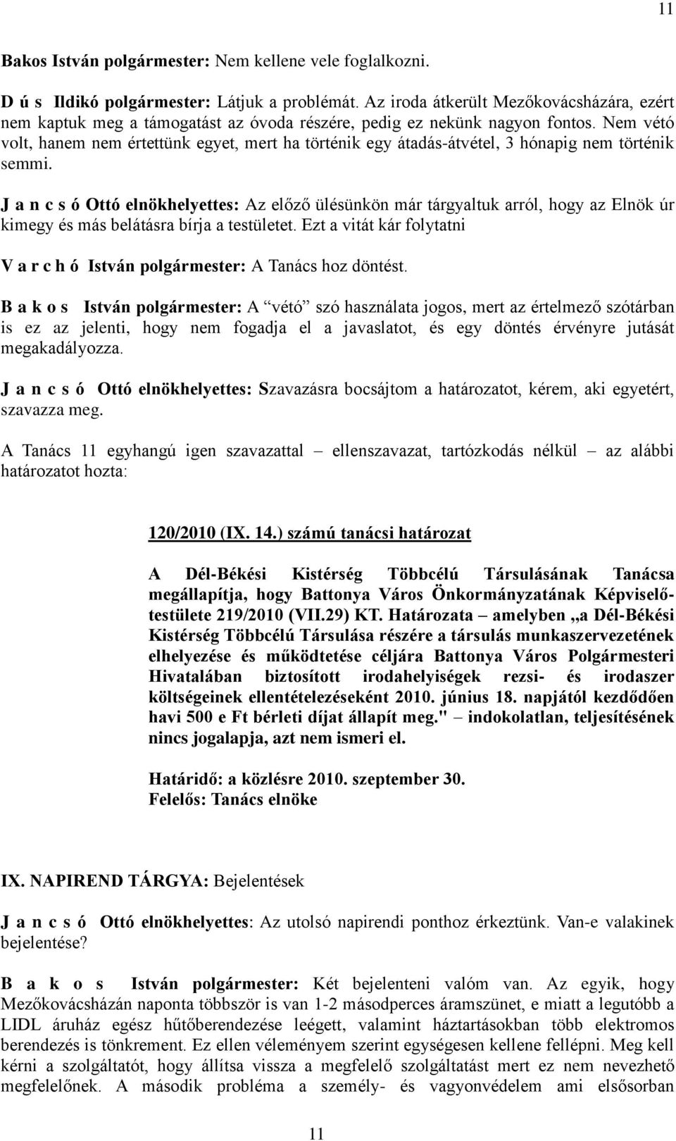 Nem vétó volt, hanem nem értettünk egyet, mert ha történik egy átadás-átvétel, 3 hónapig nem történik semmi.