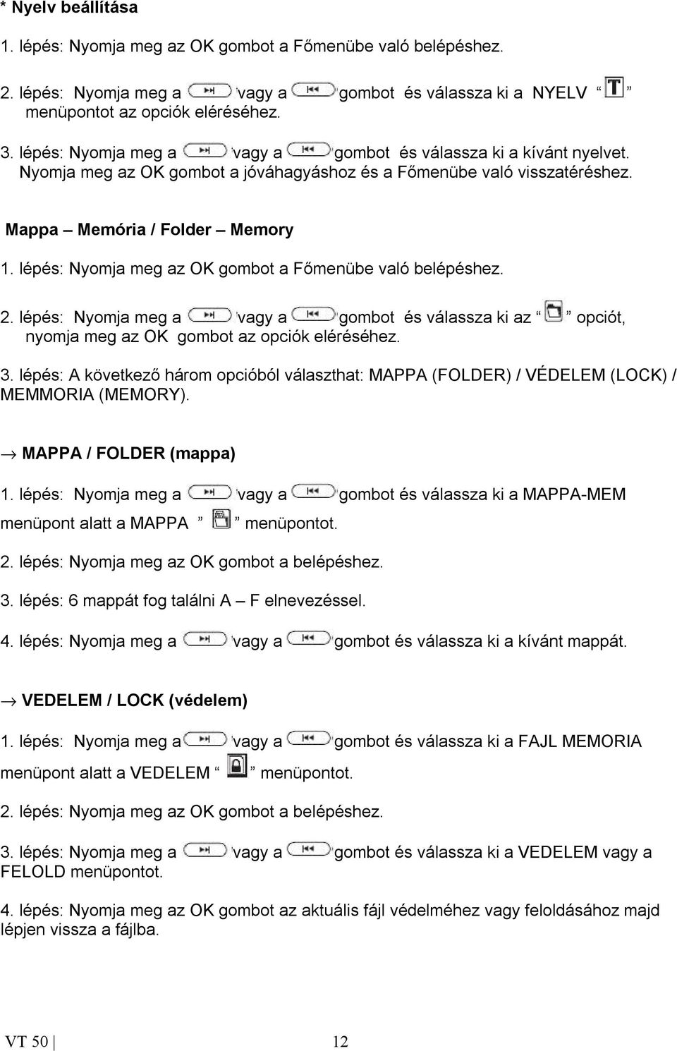 lépés: Nyomja meg az OK gombot a Főmenübe való belépéshez. 2. lépés: Nyomja meg a vagy a gombot és válassza ki az opciót, nyomja meg az OK gombot az opciók eléréséhez. 3.