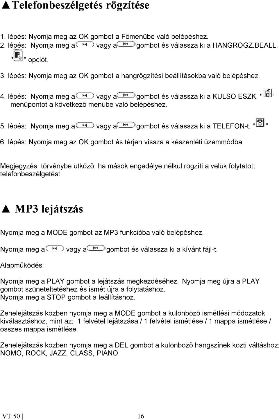 lépés: Nyomja meg a vagy a gombot és válassza ki a TELEFON-t. " 6. lépés: Nyomja meg az OK gombot és térjen vissza a készenléti üzemmódba.