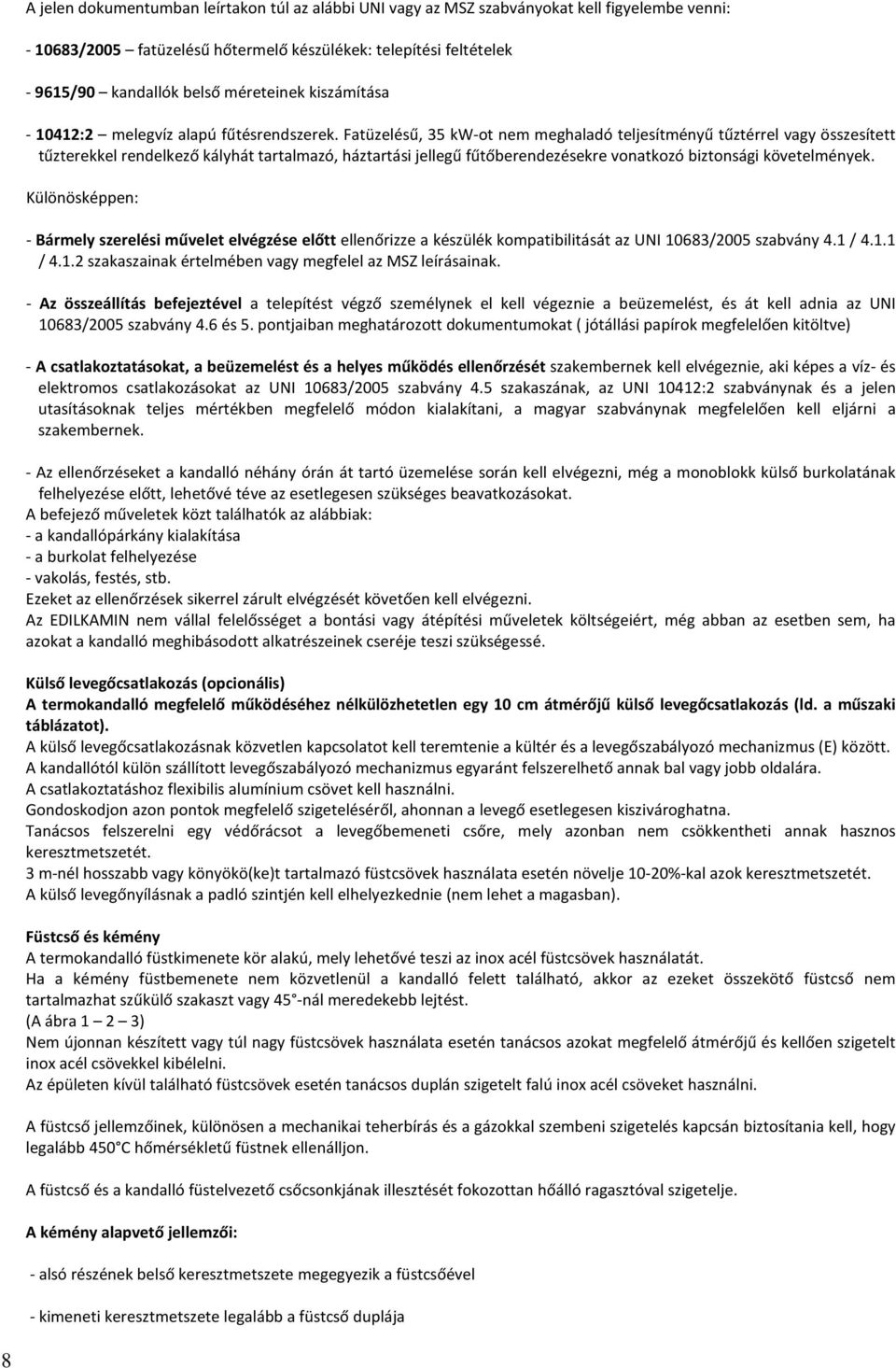 Fatüzelésű, 35 kw-ot nem meghaladó teljesítményű tűztérrel vagy összesített tűzterekkel rendelkező kályhát tartalmazó, háztartási jellegű fűtőberendezésekre vonatkozó biztonsági követelmények.