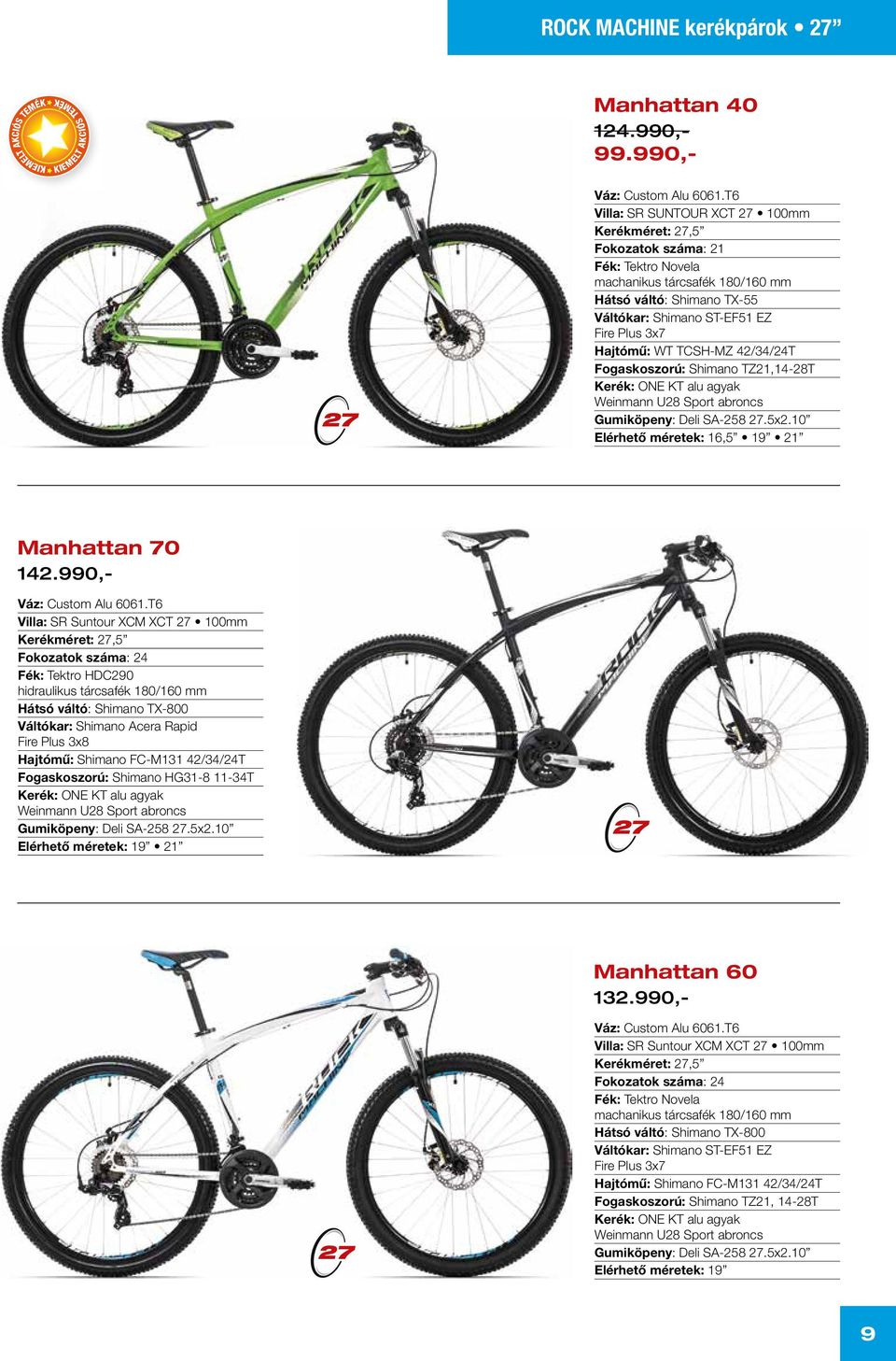 Hajtómű: WT TCSH-MZ 42/34/24T Fogaskoszorú: Shimano TZ21,14-28T Kerék: ONE KT alu agyak Weinmann U28 Sport abroncs Gumiköpeny: Deli SA-258 27.5x2.10 Elérhető méretek: 16,5 19 21 Manhattan 70 142.