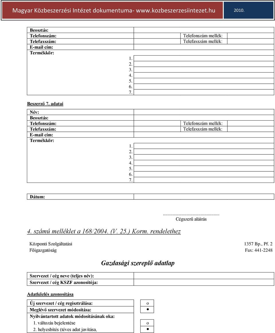 2 Főigazgatóság Fax: 441-2248 Szervezet / cég neve (teljes név): Szervezet / cég KSZF azonosítója: Adatközlés azonosítása Gazdasági