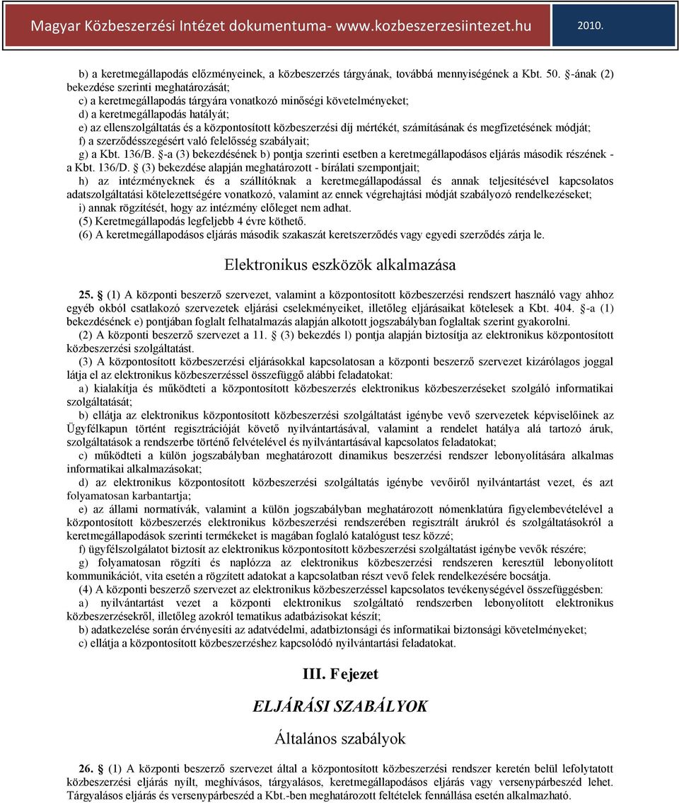 közbeszerzési díj mértékét, számításának és megfizetésének módját; f) a szerződésszegésért való felelősség szabályait; g) a Kbt. 136/B.