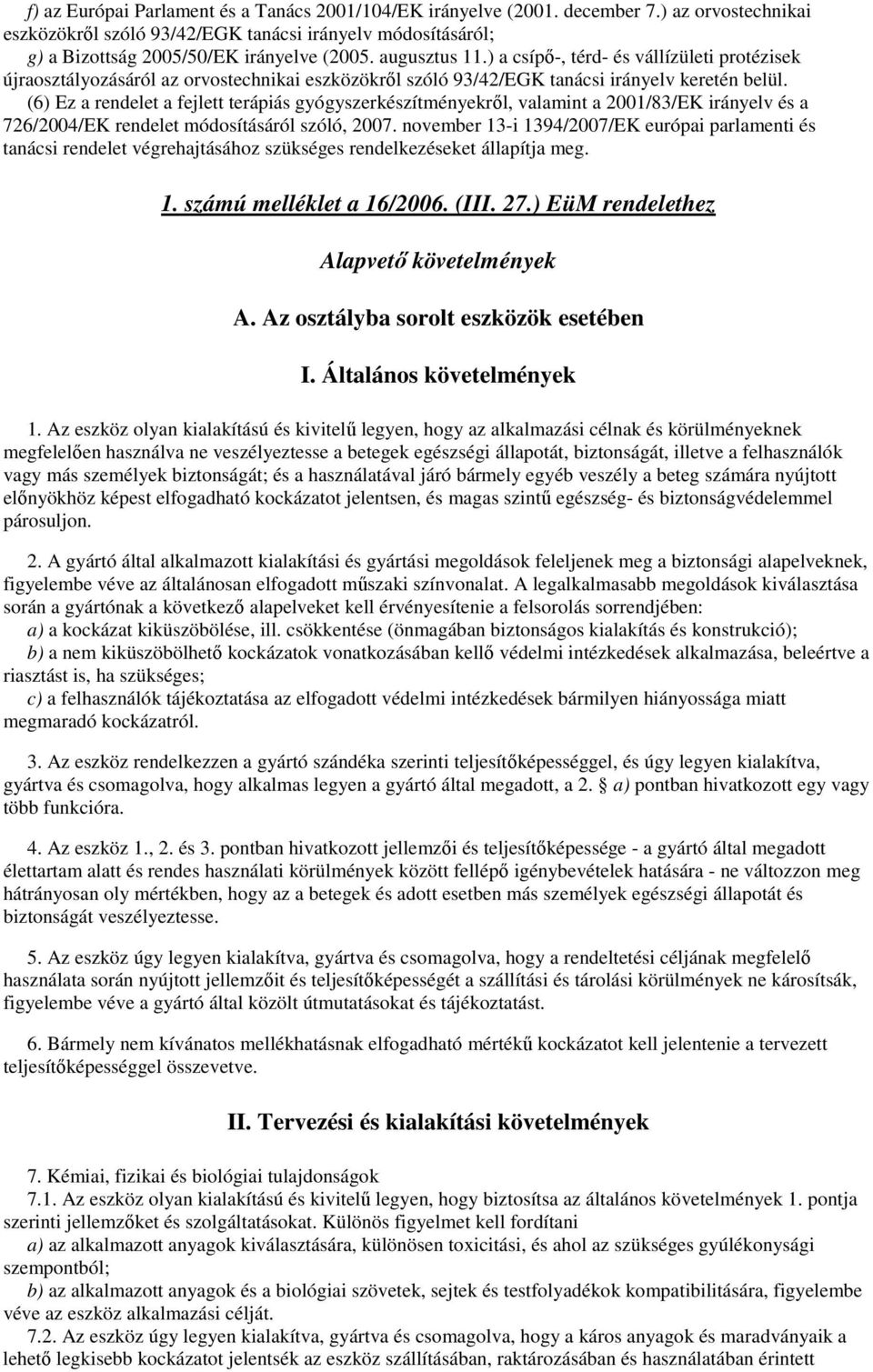 (6) Ez a rendelet a fejlett terápiás gyógyszerkészítményekrıl, valamint a 2001/83/EK irányelv és a 726/2004/EK rendelet módosításáról szóló, 2007.