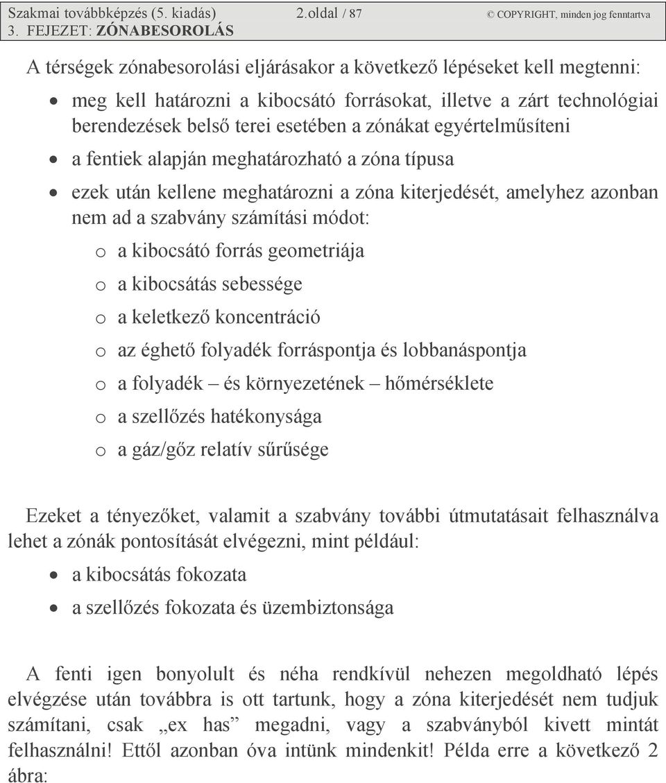 esetében a zónákat egyértelműsíteni a fentiek alapján meghatározható a zóna típusa ezek után kellene meghatározni a zóna kiterjedését, amelyhez azonban nem ad a szabvány számítási módot: o a