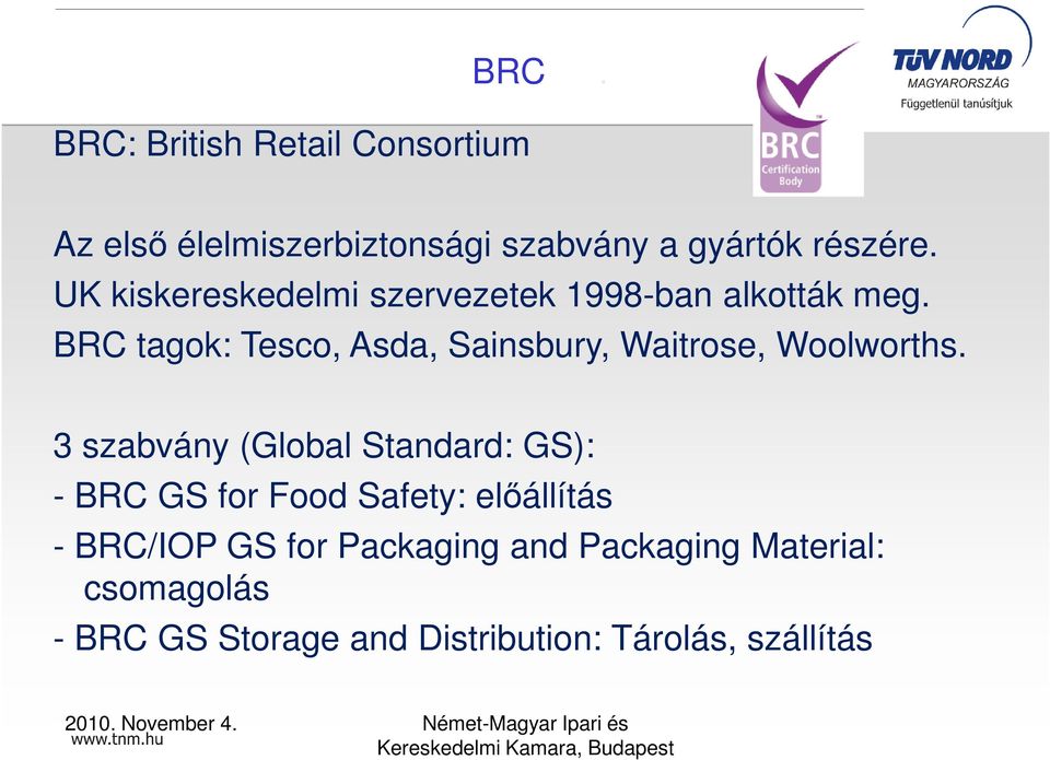 BRC tagok: Tesco, Asda, Sainsbury, Waitrose, Woolworths.