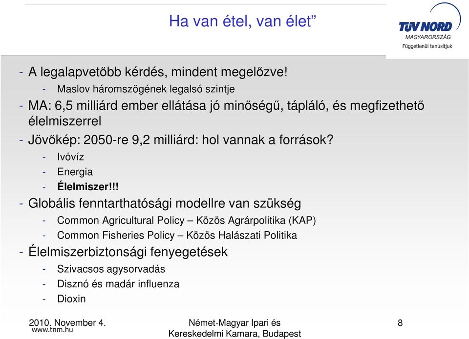 Jövıkép: 2050-re 9,2 milliárd: hol vannak a források? - Ivóvíz - Energia - Élelmiszer!