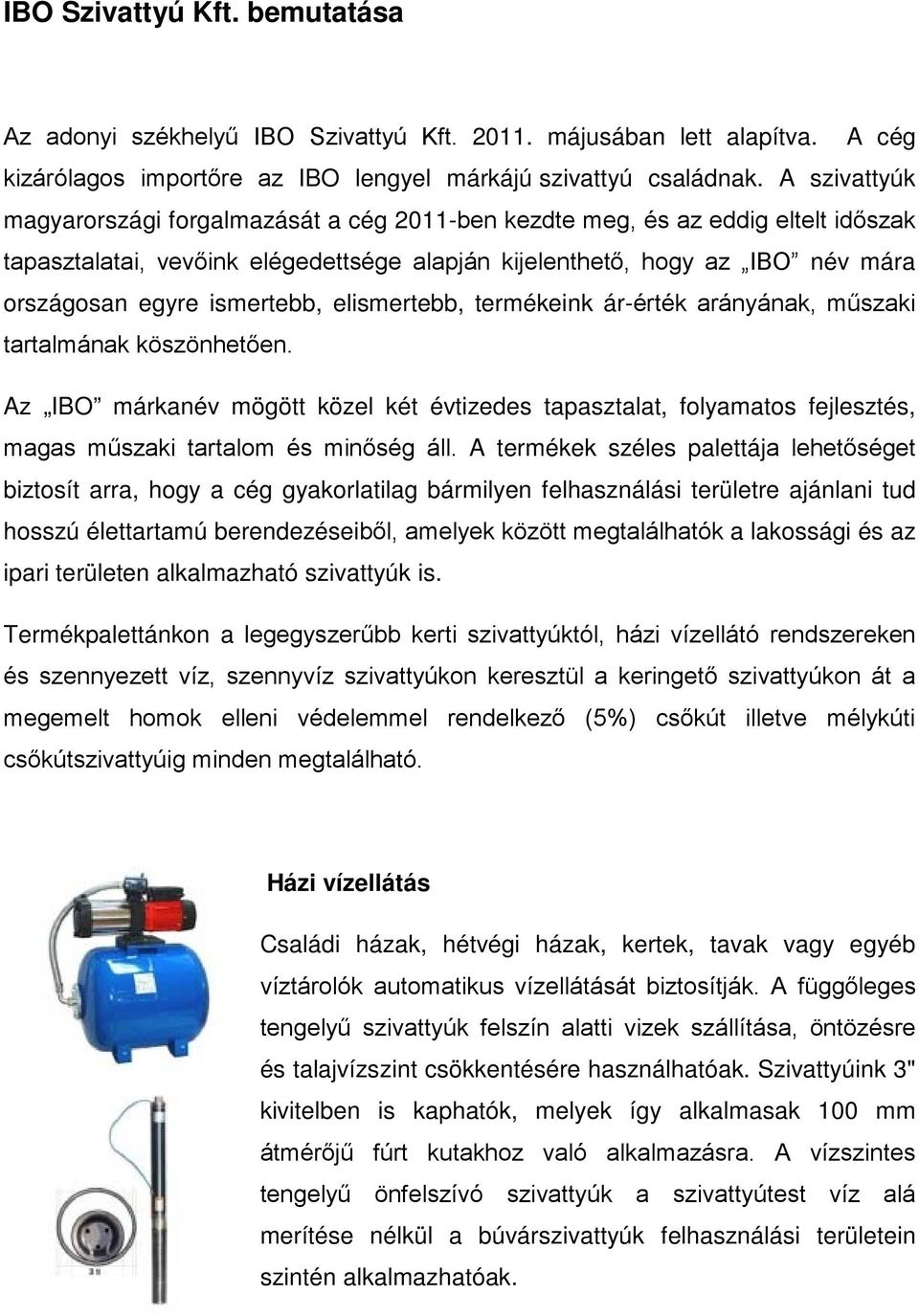 ismertebb, elismertebb, termékeink ár-érték arányának, műszaki tartalmának köszönhetően.