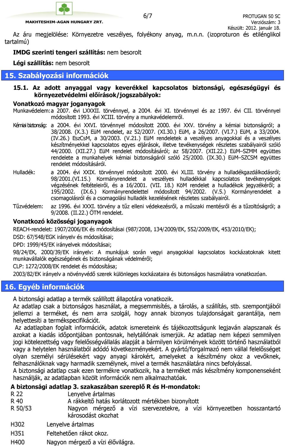 évi LXXXII. törvénnyel, a 2004. évi XI. törvénnyel és az 1997. évi CII. törvénnyel módosított 1993. évi XCIII. törvény a munkavédelemről. Kémiai biztonság: a 2004. évi XXVI.