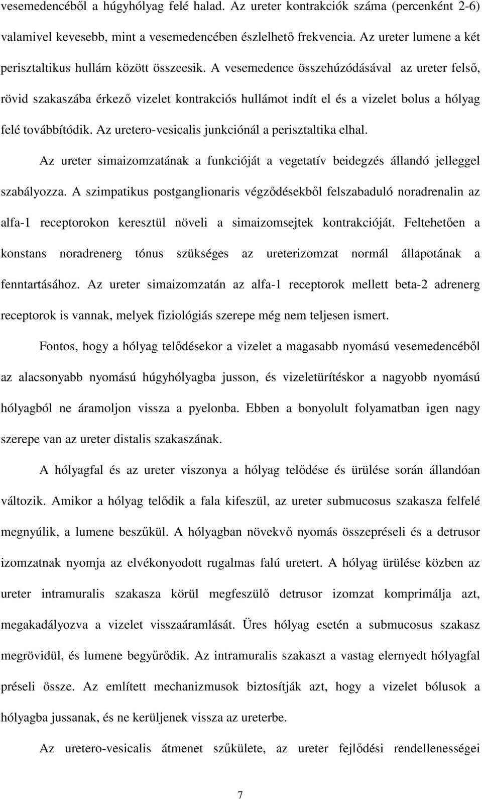 A vesemedence összehúzódásával az ureter felsı, rövid szakaszába érkezı vizelet kontrakciós hullámot indít el és a vizelet bolus a hólyag felé továbbítódik.