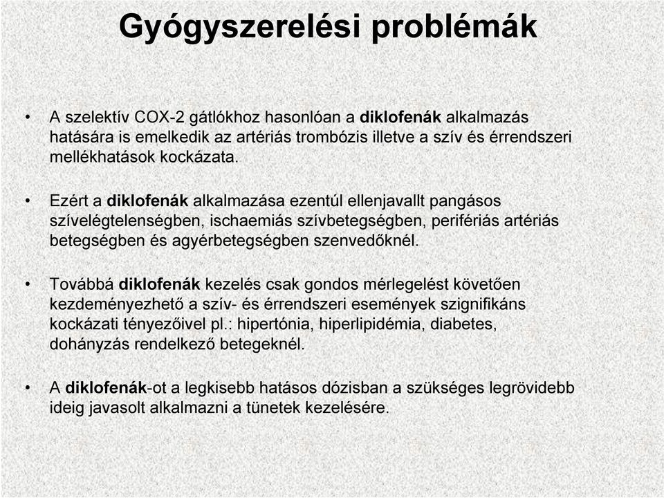 Ezért a diklofenák alkalmazása ezentúl ellenjavallt pangásos szívelégtelenségben, ischaemiás szívbetegségben, perifériás artériás betegségben és agyérbetegségben szenvedőknél.