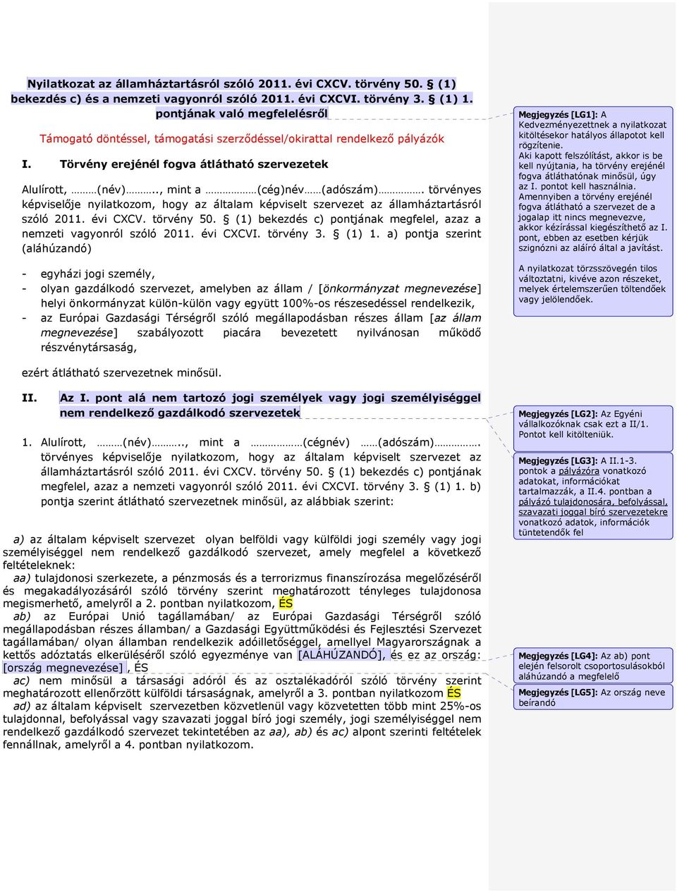 törvényes képviselője nyilatkozom, hogy az általam képviselt szervezet az államháztartásról szóló 2011. évi CXCV. törvény 50. (1) bekezdés c) pontjának megfelel, azaz a nemzeti vagyonról szóló 2011.