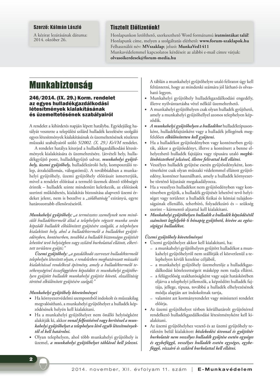 hu Felhasználói név: MVszaklap; jelszó: MunkaVed1411 Munkavédelemmel kapcsolatos kérdé seit az alábbi e-mail címre várjuk: olvasoikerdesek@forum-media.hu Munkabiztonság 246/2014. (IX. 29.) Korm.