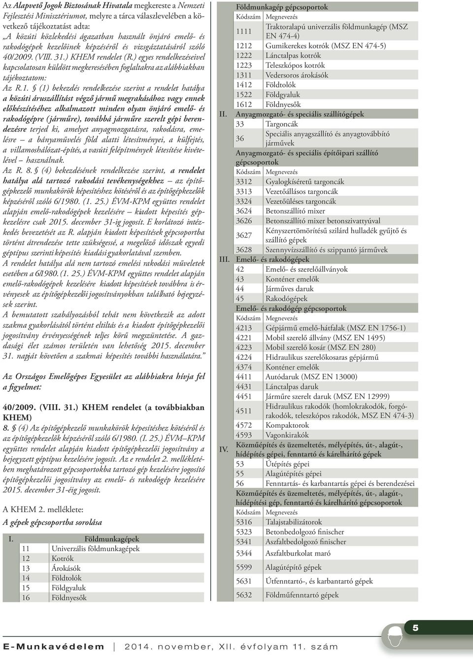 ) egyes rendelkezéseivel kapcsolatosan küldött megkeresésében foglaltakra az alábbiakban tájékoztatom: Az R.1.