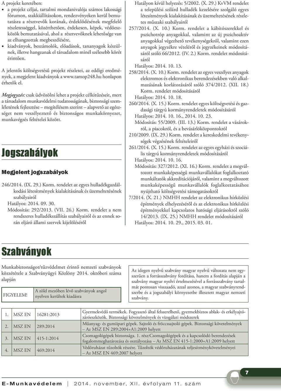 készülnek, illetve hangzanak el társadalom minél szélesebb körét érintően. A jelentős költségvetésű projekt részletei, az eddigi eredmények, a megjelent kiadványok a www.tamop248.
