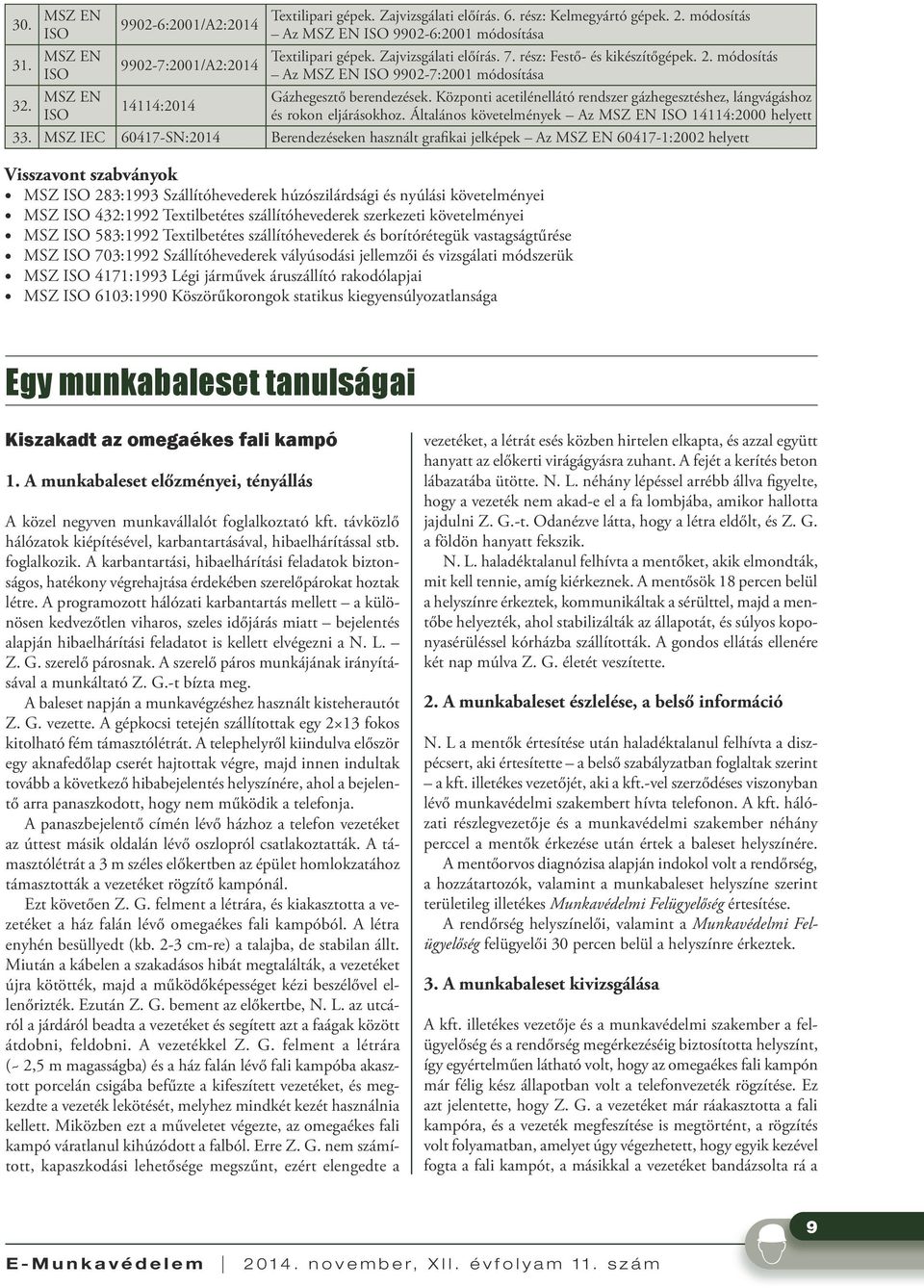 Központi acetilénellátó rendszer gázhegesztéshez, láng vágás hoz és rokon eljárásokhoz. Általános követelmények Az 14114:2000 helyett 33.
