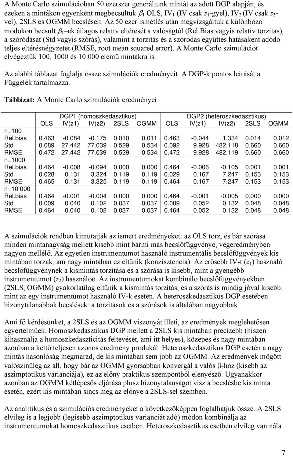 Bas vagys relatív torzítás, a szóródását (Std vagys szórás, valamt a torzítás és a szóródás együttes hatásakét adódó teljes eltéréségyzetet (RMSE, root mea squared error.