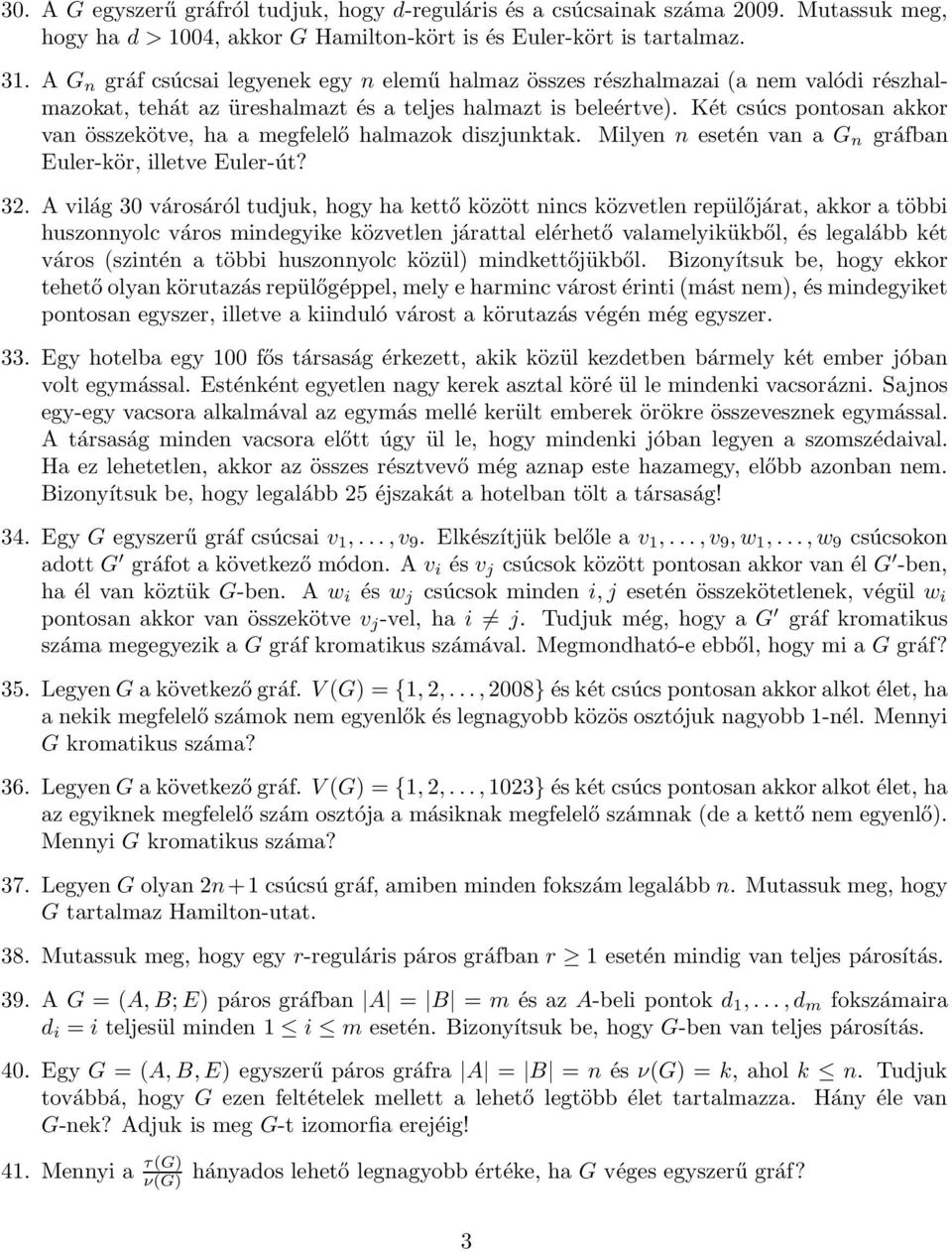 Két csúcs pontosan akkor van összekötve, ha a megfelelő halmazok diszjunktak. Milyen n esetén van a G n gráfban Euler-kör, illetve Euler-út? 3.