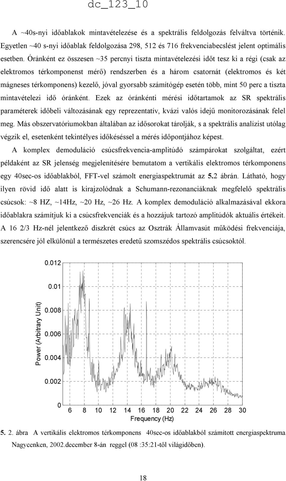jóval gyorsabb számítógép esetén több, mint 50 perc a tiszta mintavételezi idı óránként.