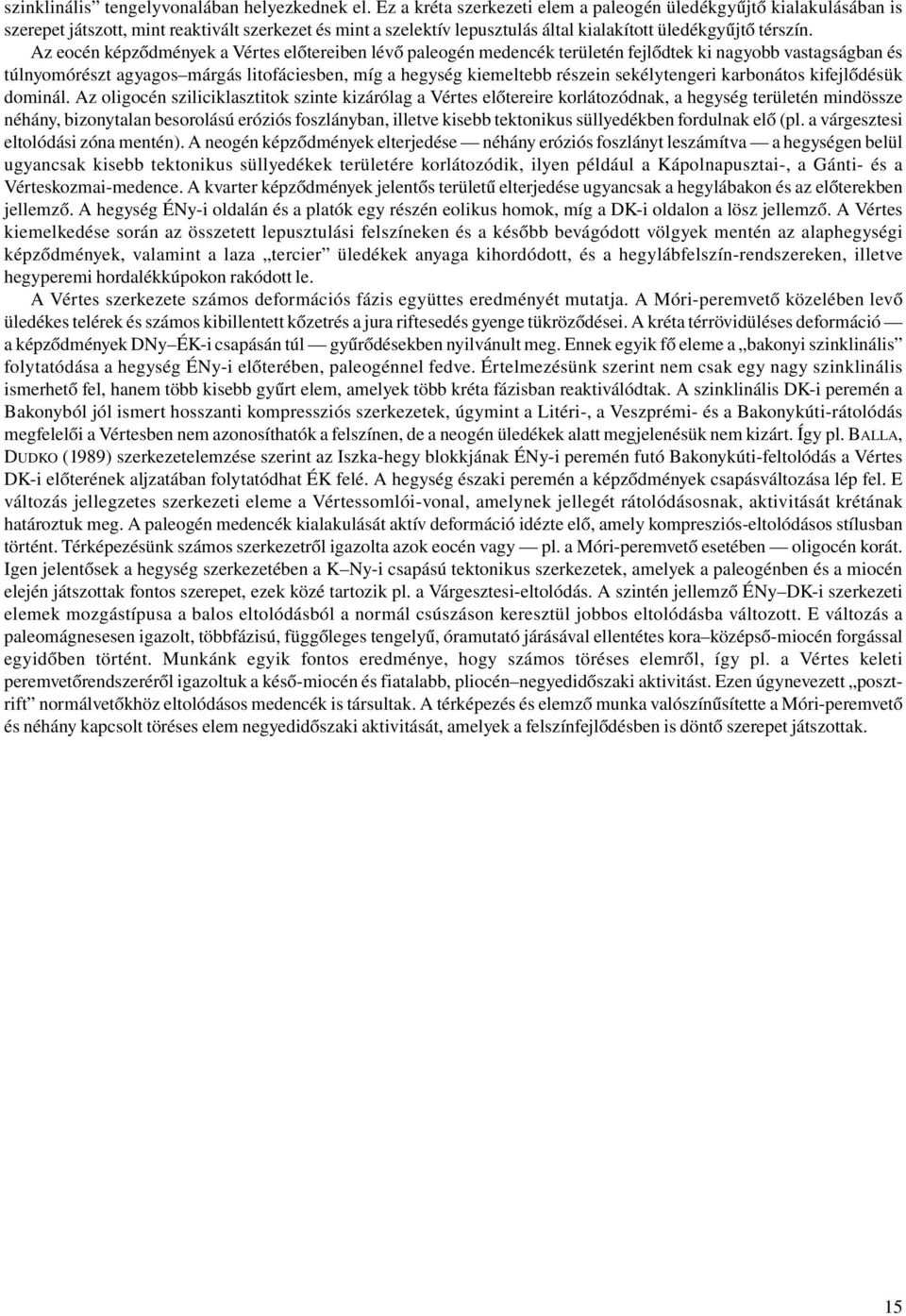 Az eocén képződmények a Vértes előtereiben lévő paleogén medencék területén fejlődtek ki nagyobb vastagságban és túlnyomórészt agyagos márgás litofáciesben, míg a hegység kiemeltebb részein