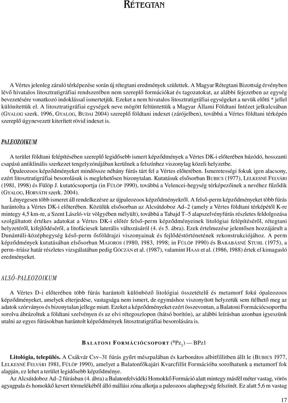 ismertetjük. Ezeket a nem hivatalos litosztratigráfiai egységeket a nevük előtti * jellel különítettük el.