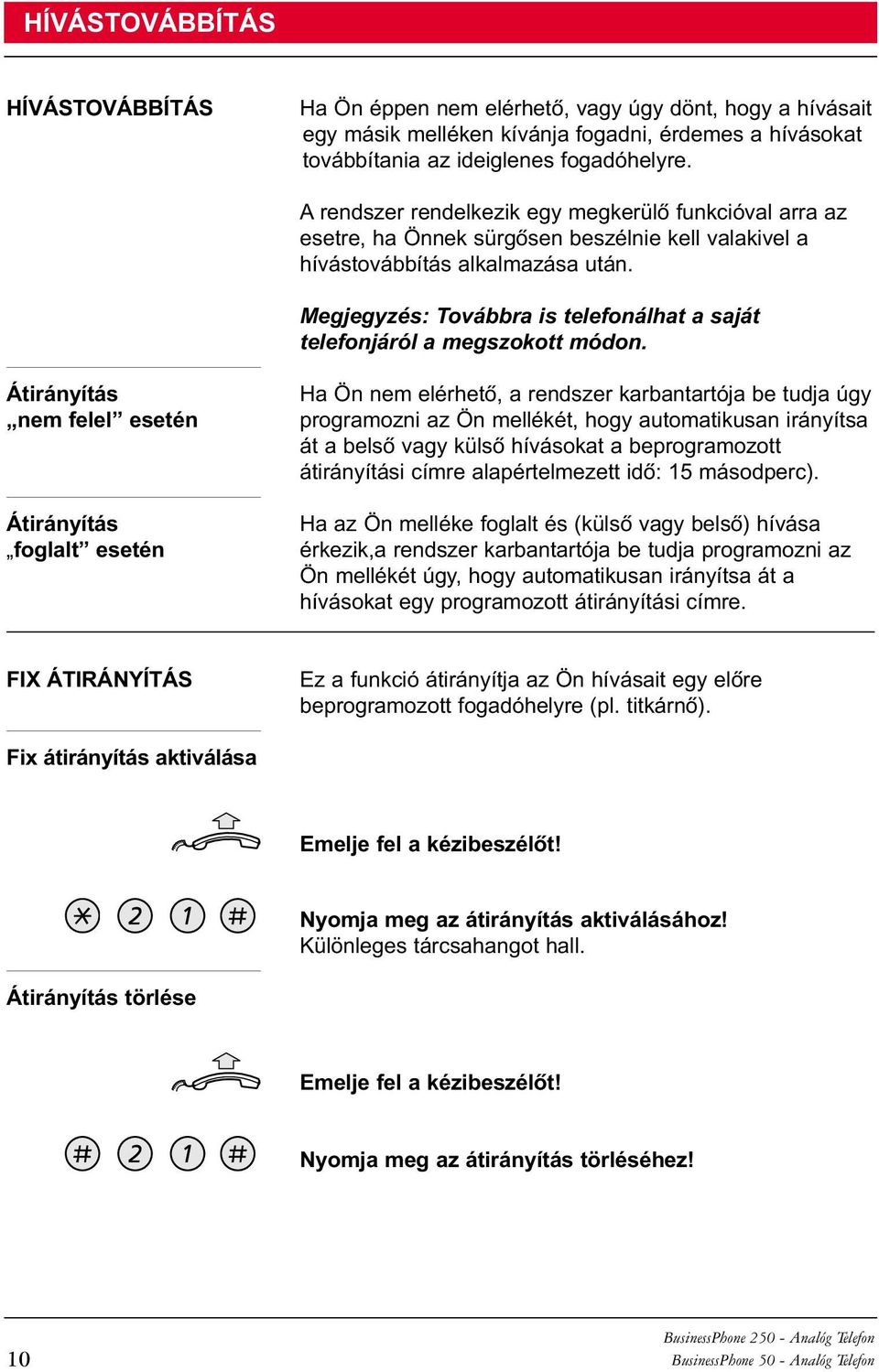 Megjegyzés: Továbbra is telefonálhat a saját telefonjáról a megszokott módon.