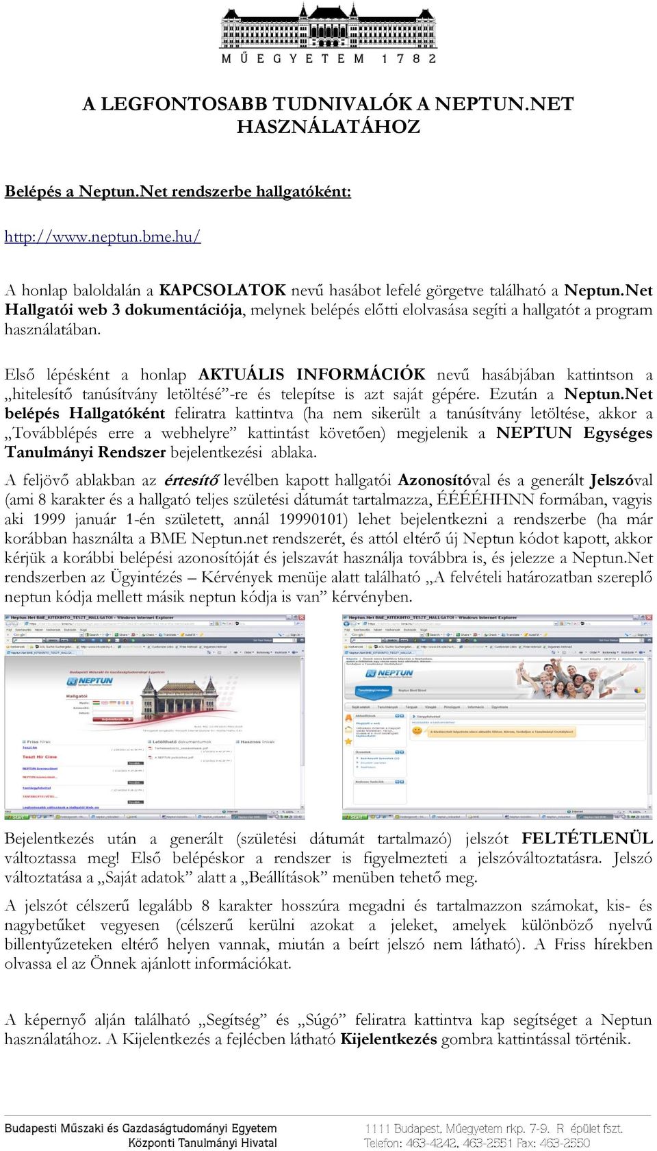 Első lépésként a honlap AKTUÁLIS INFORMÁCIÓK nevű hasábjában kattintson a hitelesítő tanúsítvány letöltésé -re és telepítse is azt saját gépére. Ezután a Neptun.