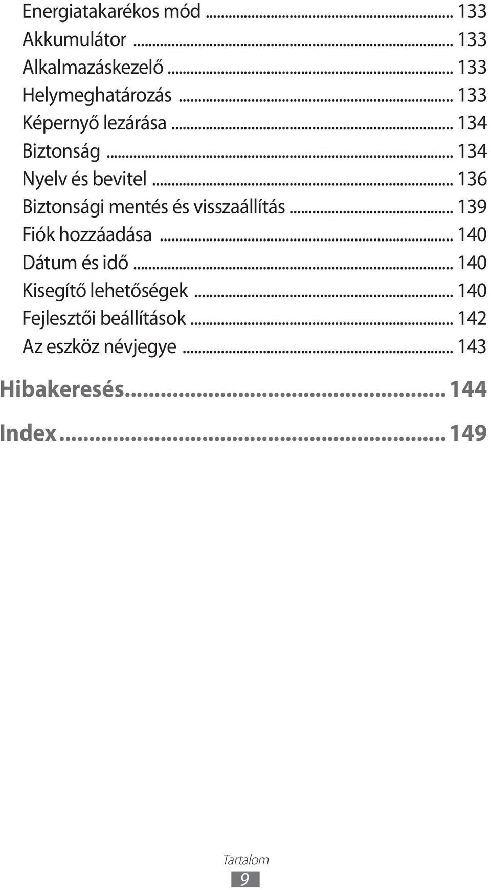 .. 136 Biztonsági mentés és visszaállítás... 139 Fiók hozzáadása... 140 Dátum és idő.