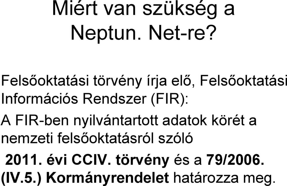 Rendszer (FIR): A FIR-ben nyilvántartott adatok körét a nemzeti