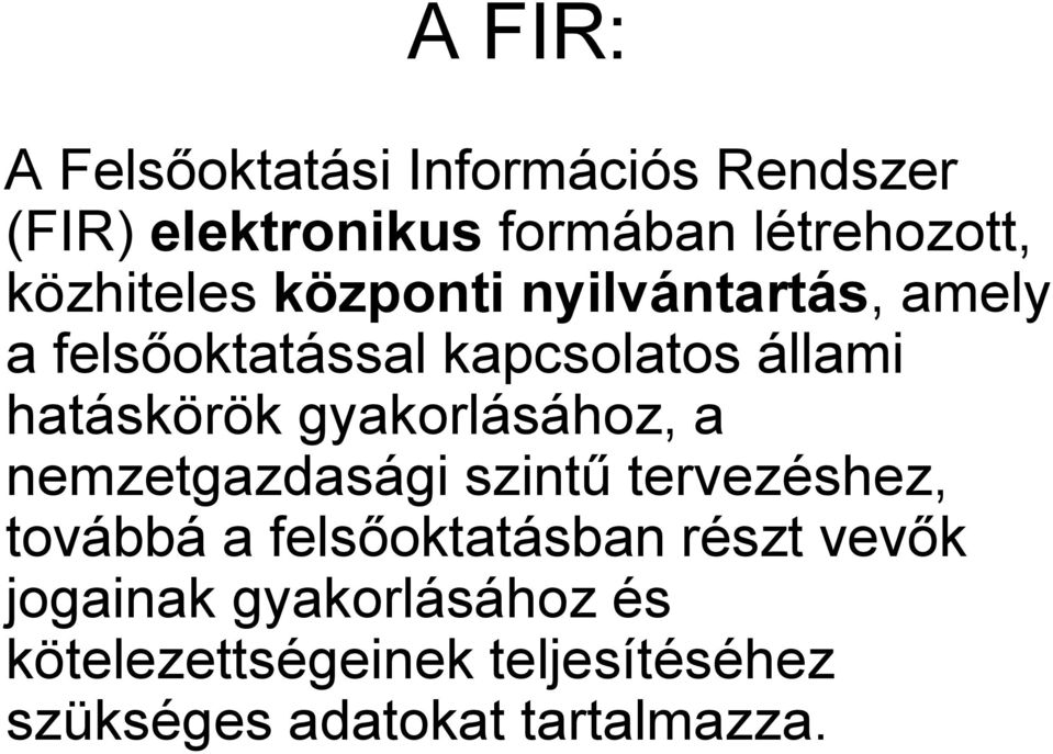 gyakorlásához, a nemzetgazdasági szintű tervezéshez, továbbá a felsőoktatásban részt