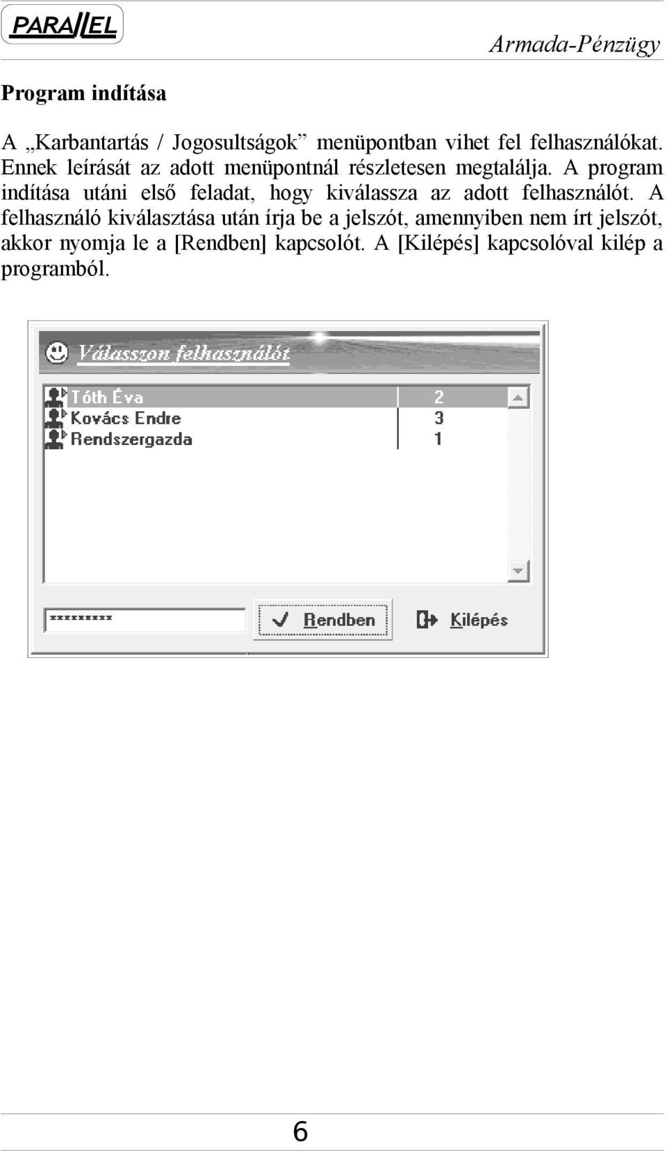 A program indítása utáni első feladat, hogy kiválassza az adott felhasználót.