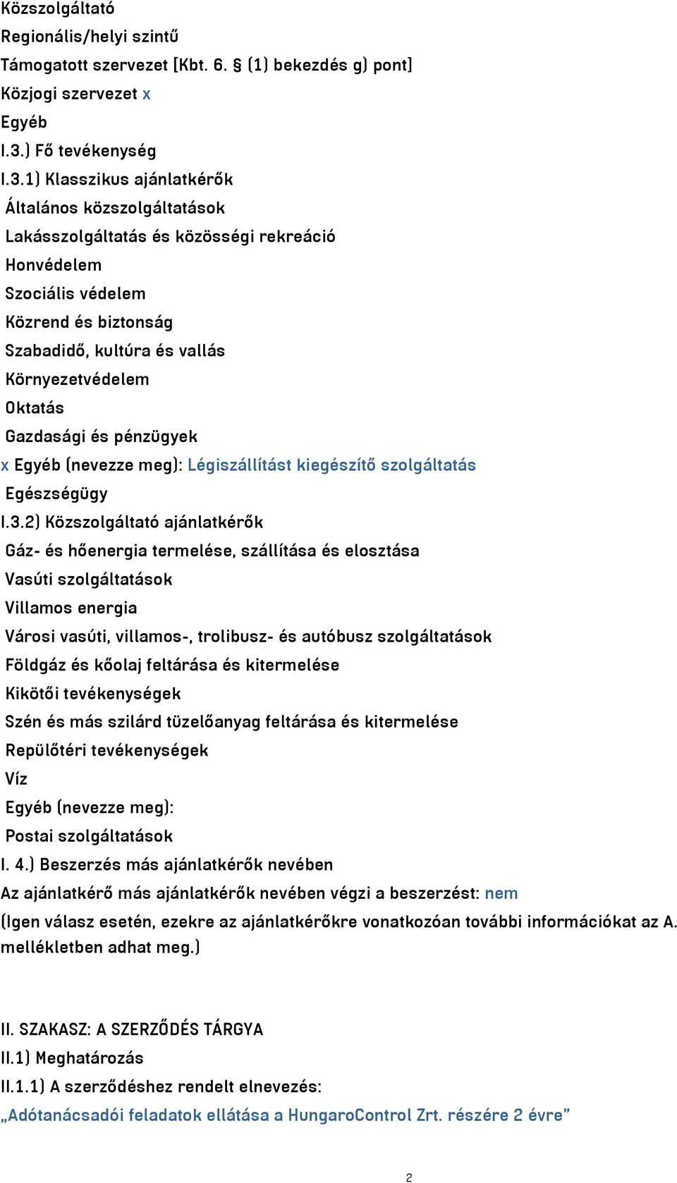 1) Klasszikus ajánlatkérők Általános közszolgáltatások Lakásszolgáltatás és közösségi rekreáció Honvédelem Szociális védelem Közrend és biztonság Szabadidő, kultúra és vallás Környezetvédelem Oktatás