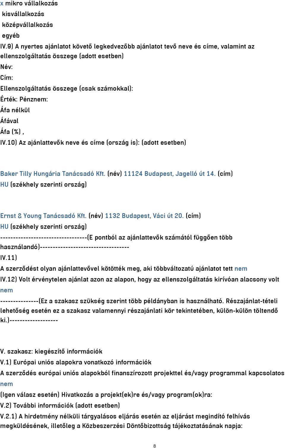 nélkül IV.10) Az ajánlattevők neve és címe (ország is): (adott esetben) Baker Tilly Hungária Tanácsadó Kft. (név) 11124 Budapest, Jagelló út 14.