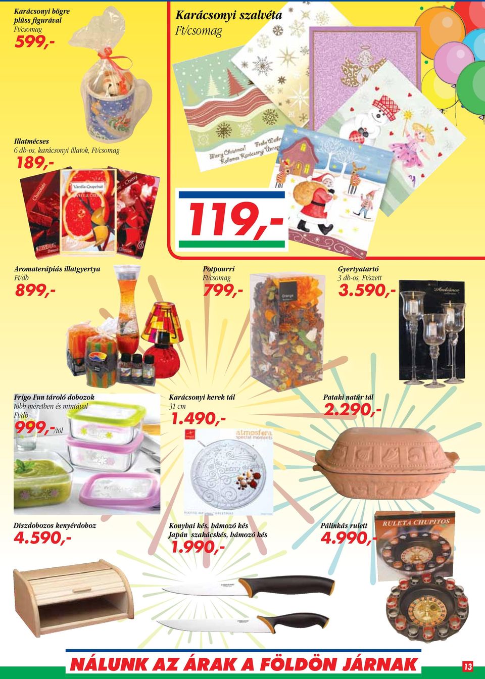 590,- Frigo Fun tároló dobozok több méretben és mintával 999,-/tól Karácsonyi kerek tál 31 cm 1.