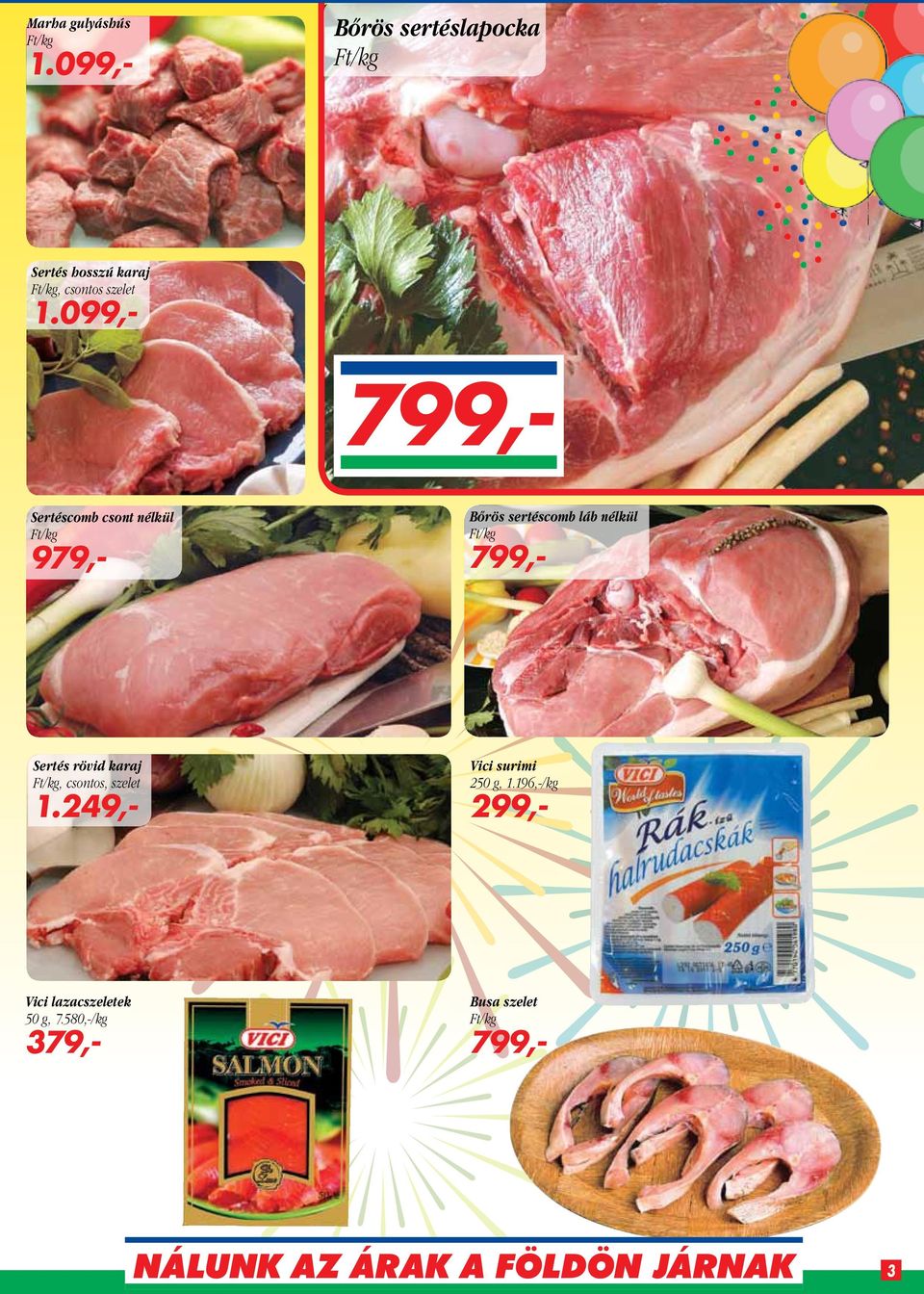 099,- 799,- Sertéscomb csont nélkül 979,- Bőrös sertéscomb láb nélkül