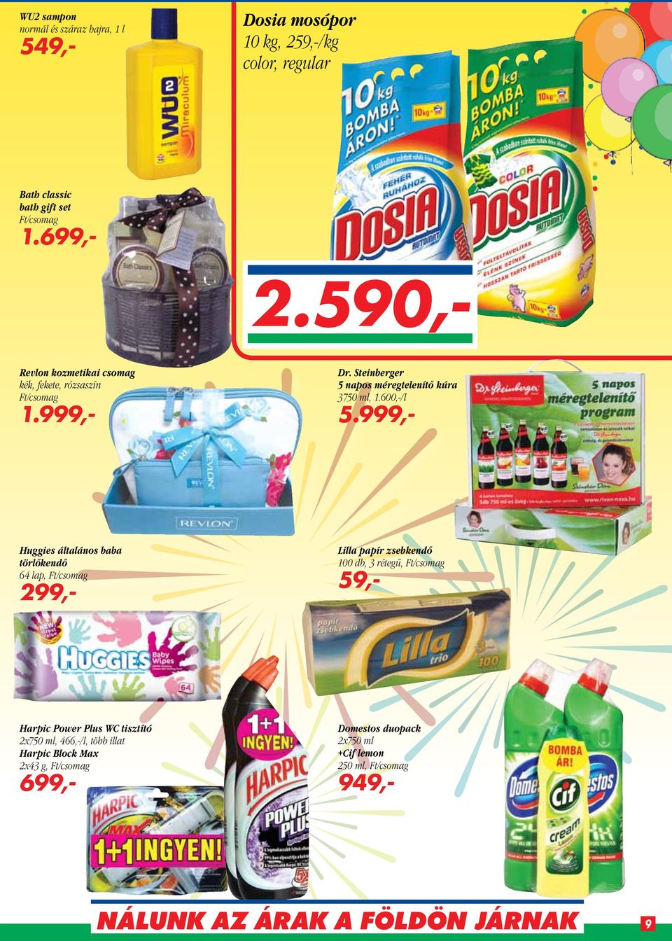 999,- Huggies általános baba törlőkendő 64 lap, Ft/csomag 299,- Lilla papír zsebkendő 100 db, 3 rétegű, Ft/csomag 59,- Harpic Power Plus