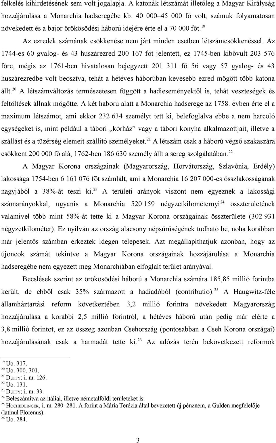 Az 1744-es 60 gyalog- és 43 huszárezred 200 167 főt jelentett, ez 1745-ben kibővült 203 576 főre, mégis az 1761-ben hivatalosan bejegyzett 201 311 fő 56 vagy 57 gyalog- és 43 huszárezredbe volt