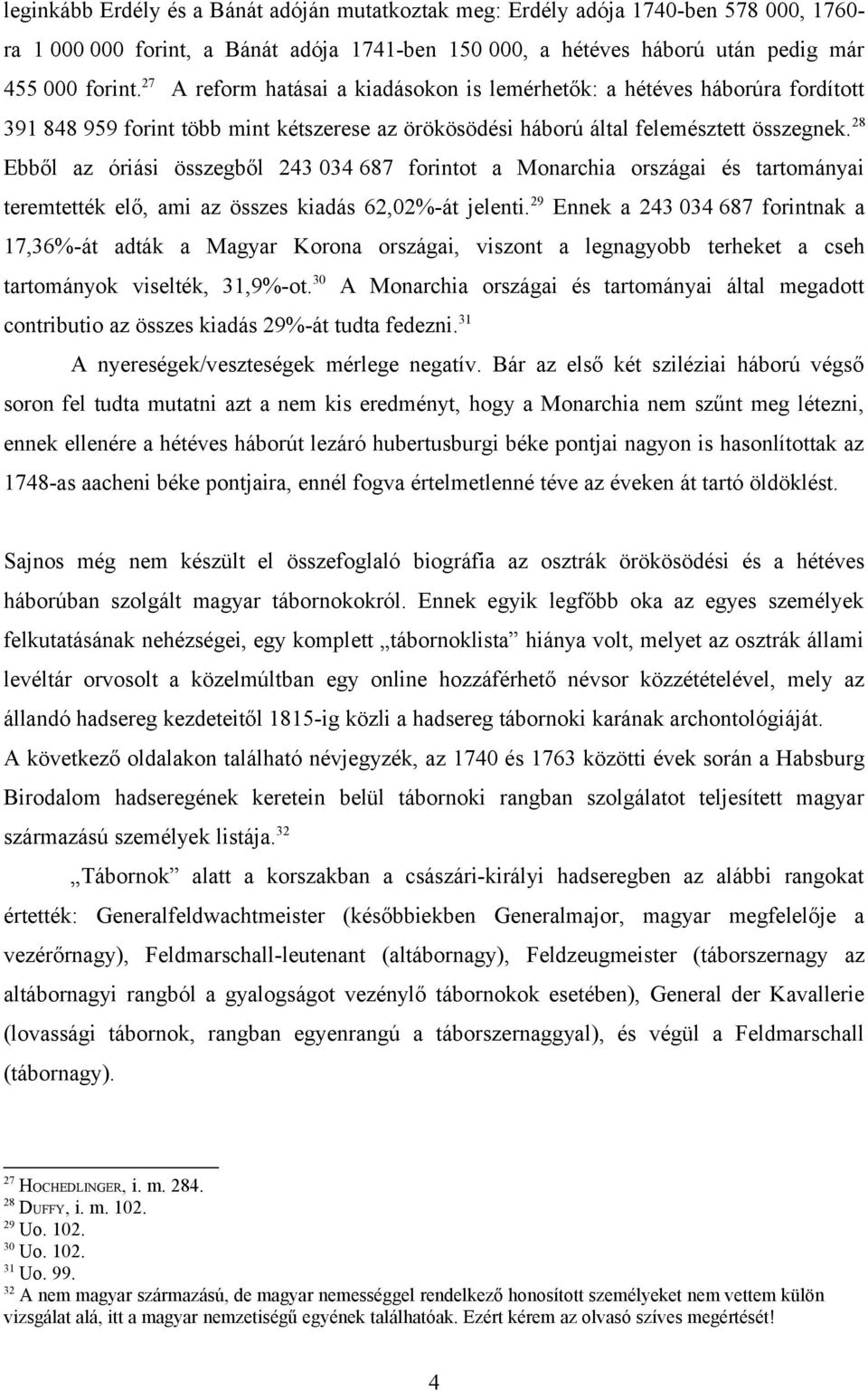 28 Ebből az óriási összegből 243 034 687 forintot a Monarchia országai és tartományai teremtették elő, ami az összes kiadás 62,02%-át jelenti.