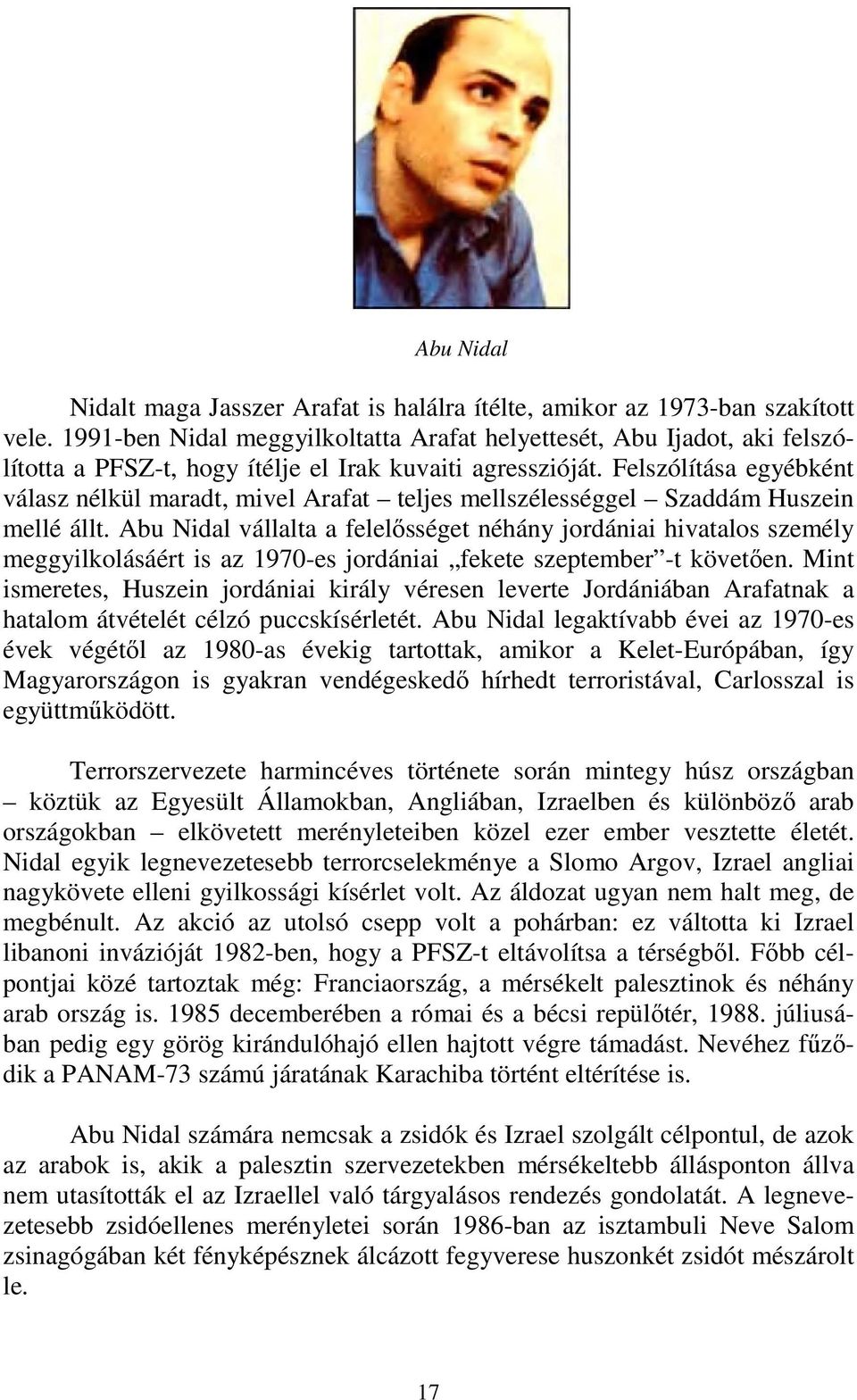 Felszólítása egyébként válasz nélkül maradt, mivel Arafat teljes mellszélességgel Szaddám Huszein mellé állt.