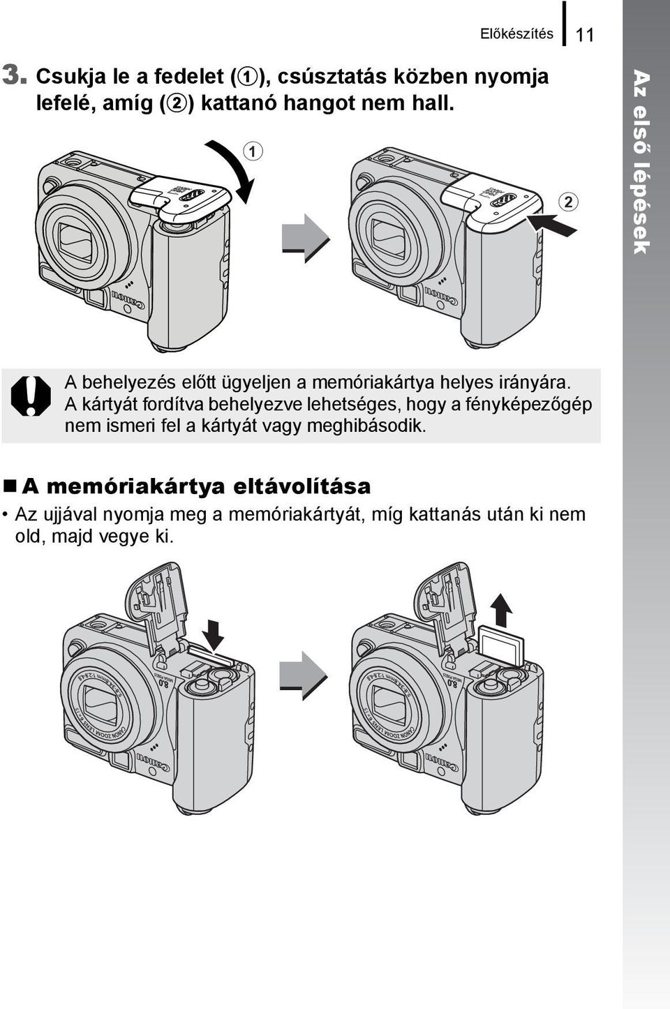 a b Az első lépések A behelyezés előtt ügyeljen a memóriakártya helyes irányára.