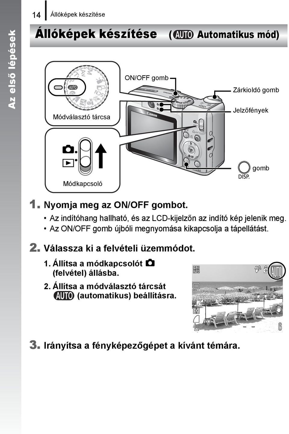 Az indítóhang hallható, és az LCD-kijelzőn az indító kép jelenik meg.