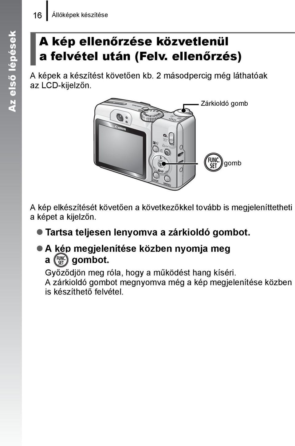 Zárkioldó gomb gomb A kép elkészítését követően a következőkkel tovább is megjeleníttetheti a képet a kijelzőn.