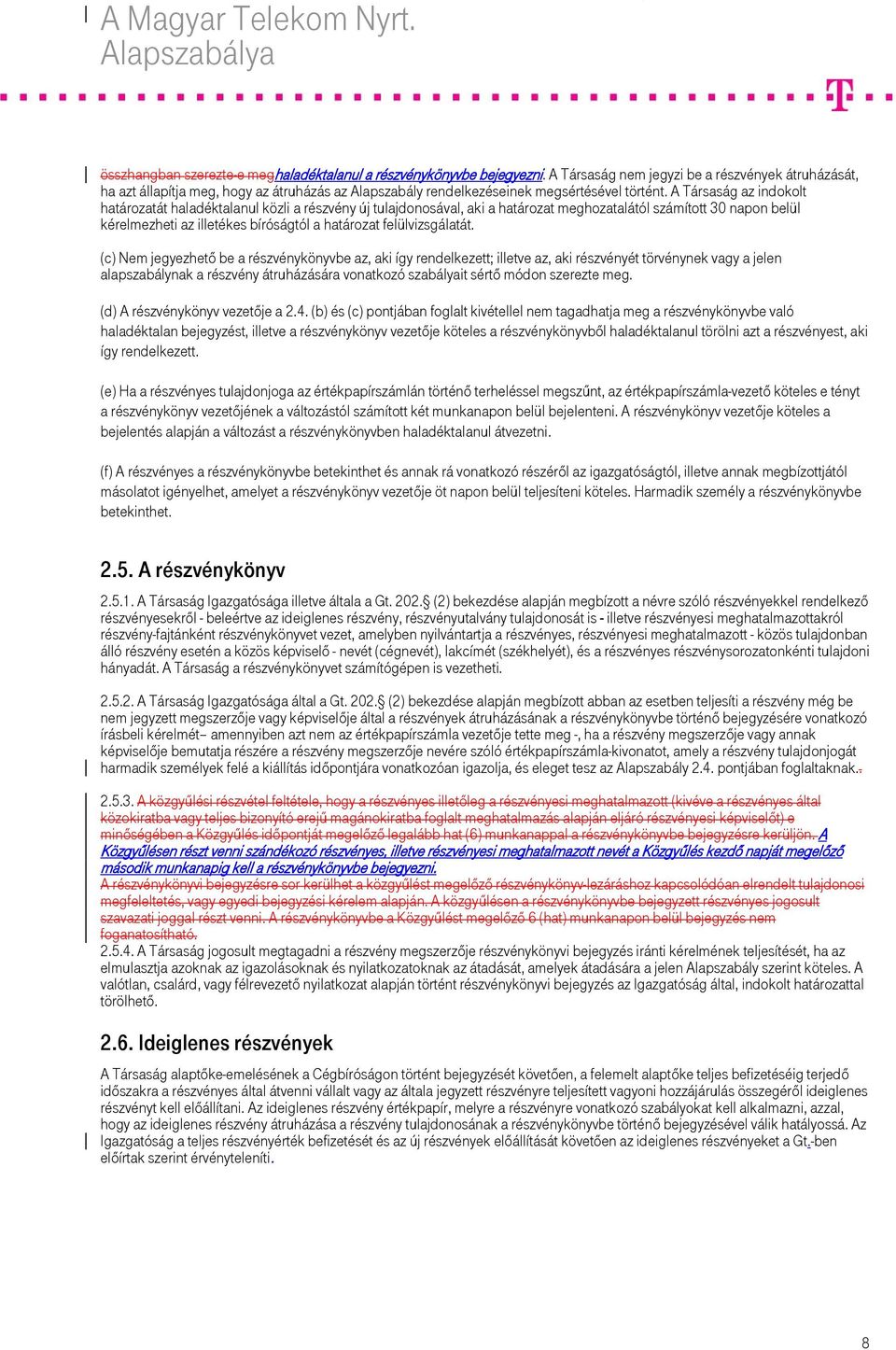 A Társaság az indokolt határozatát haladéktalanul közli a részvény új tulajdonosával, aki a határozat meghozatalától számított 30 napon belül kérelmezheti az illetékes bíróságtól a határozat