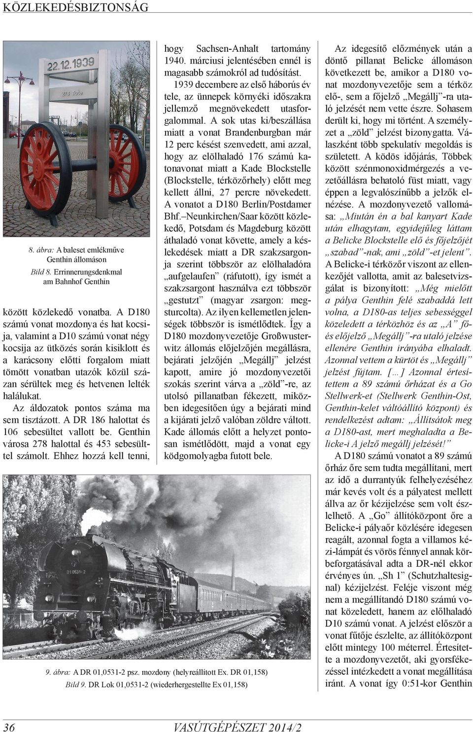 hetvenen lelték halálukat. Az áldozatok pontos száma ma sem tisztázott. A DR 186 halottat és 106 sebesültet vallott be. Genthin városa 278 halottal és 453 sebesülttel számolt.