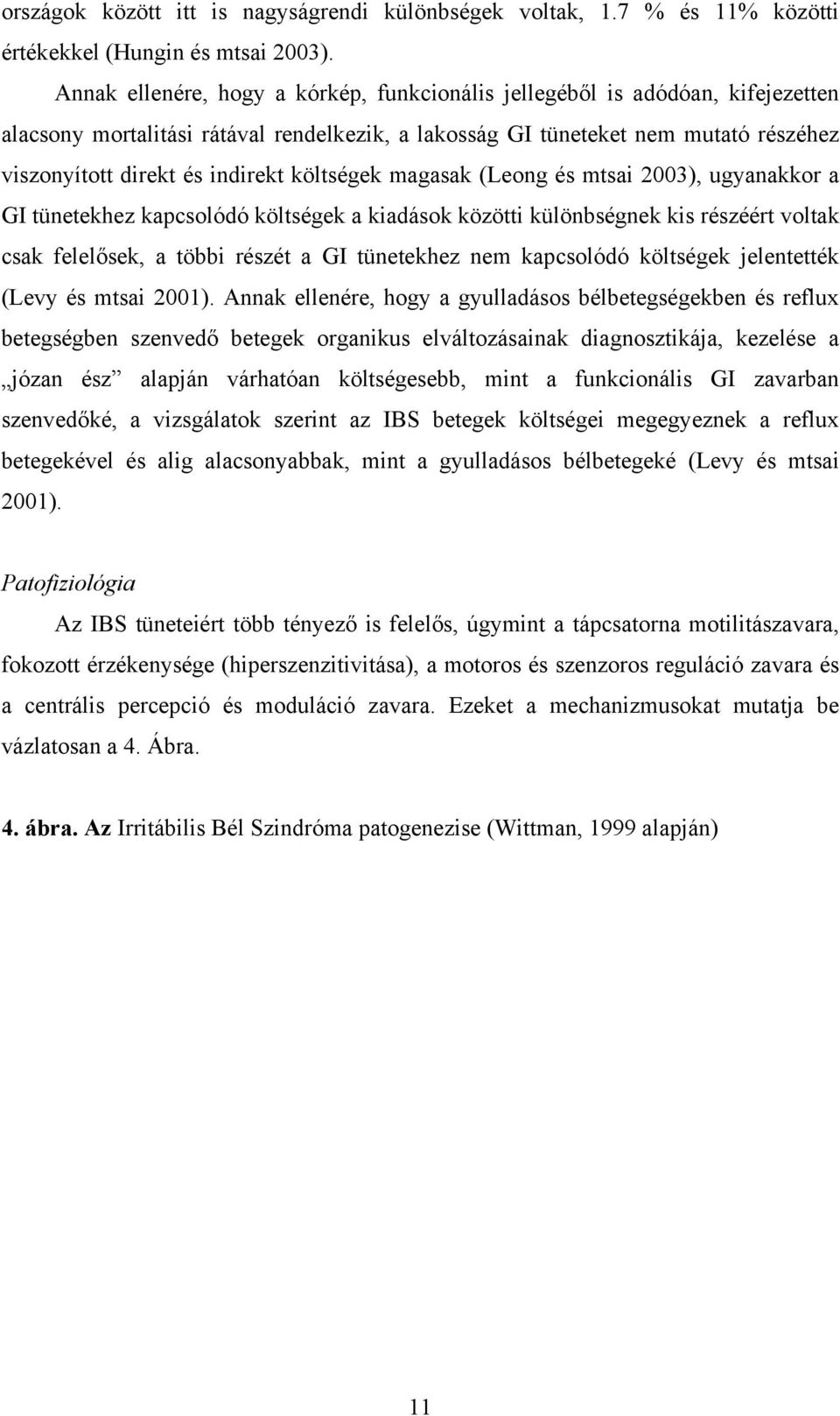 költségek magasak (Leong és mtsai 2003), ugyanakkor a GI tünetekhez kapcsolódó költségek a kiadások közötti különbségnek kis részéért voltak csak felelősek, a többi részét a GI tünetekhez nem