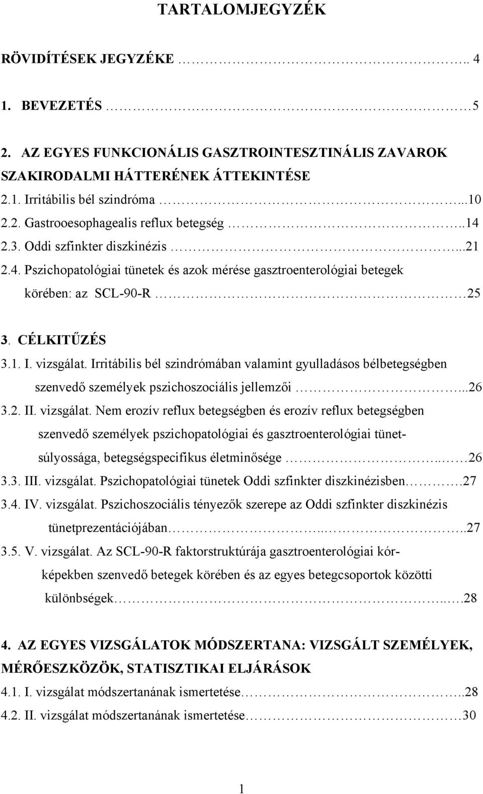 Irritábilis bél szindrómában valamint gyulladásos bélbetegségben szenvedő személyek pszichoszociális jellemzői...26 3.2. II. vizsgálat.