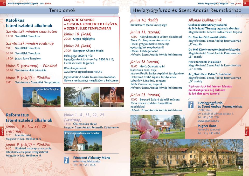 Szentlélek Templom 18:00 Jézus Szíve Templom június 8. (vasárnap) Pünkösd 10:30 Szentmise alatt bérmálás június 9.